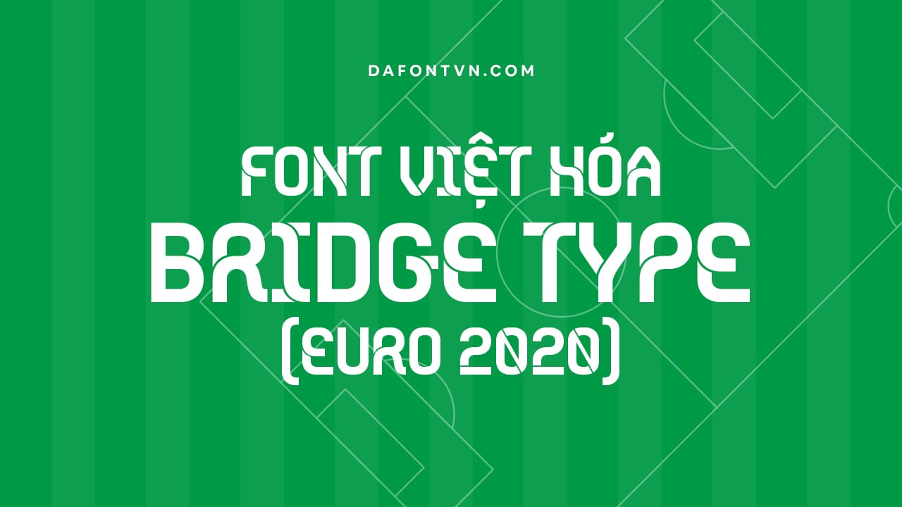 Font việt hóa Bridge Type – Font Euro 2020 Font việt hóa Bridge Type preview 1